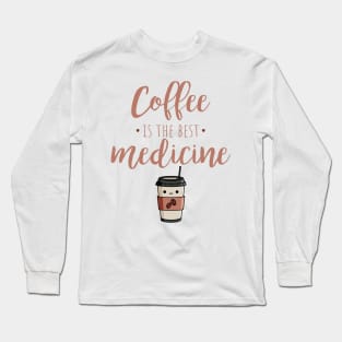 Coffee Is The Best Medicine Long Sleeve T-Shirt